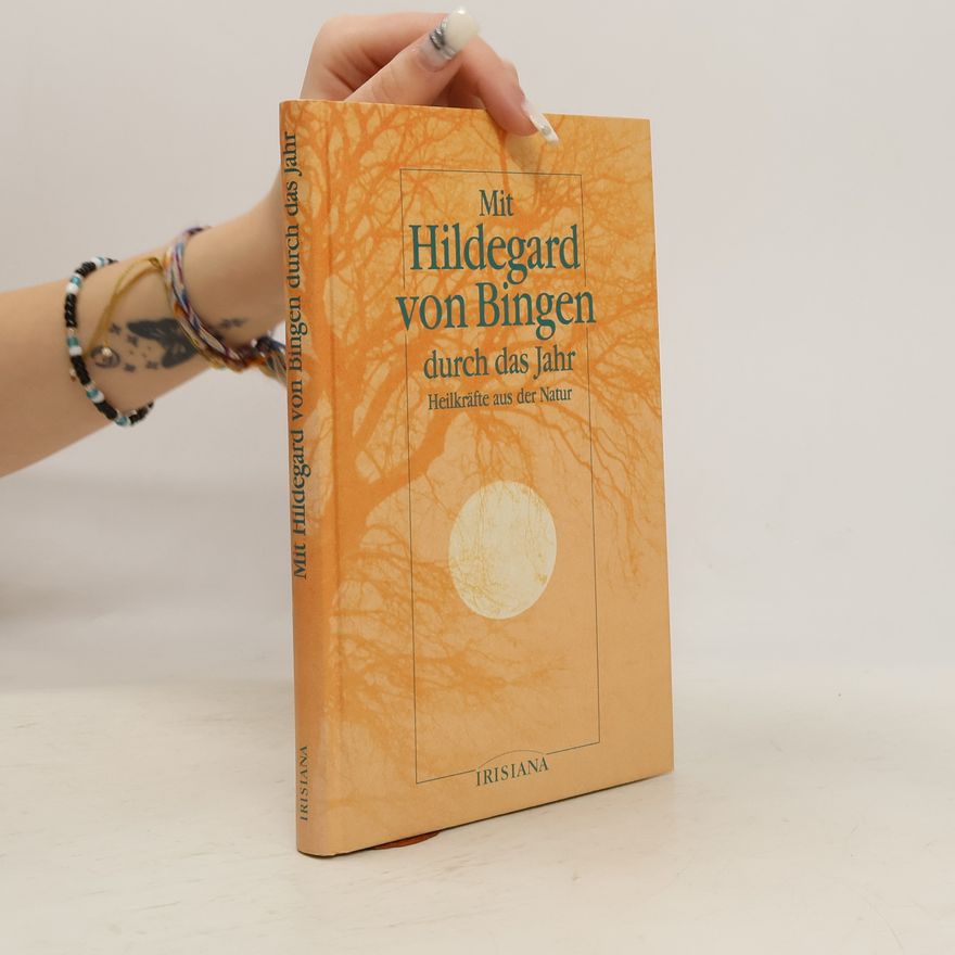 Hildegard von Bingen Mit Hildegard von Bingen durch das Jahr