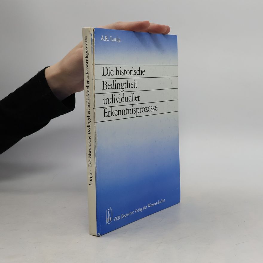 Alexander Romanowitsch Lurija Die historische Bedingtheit individueller Erkenntnisprozesse