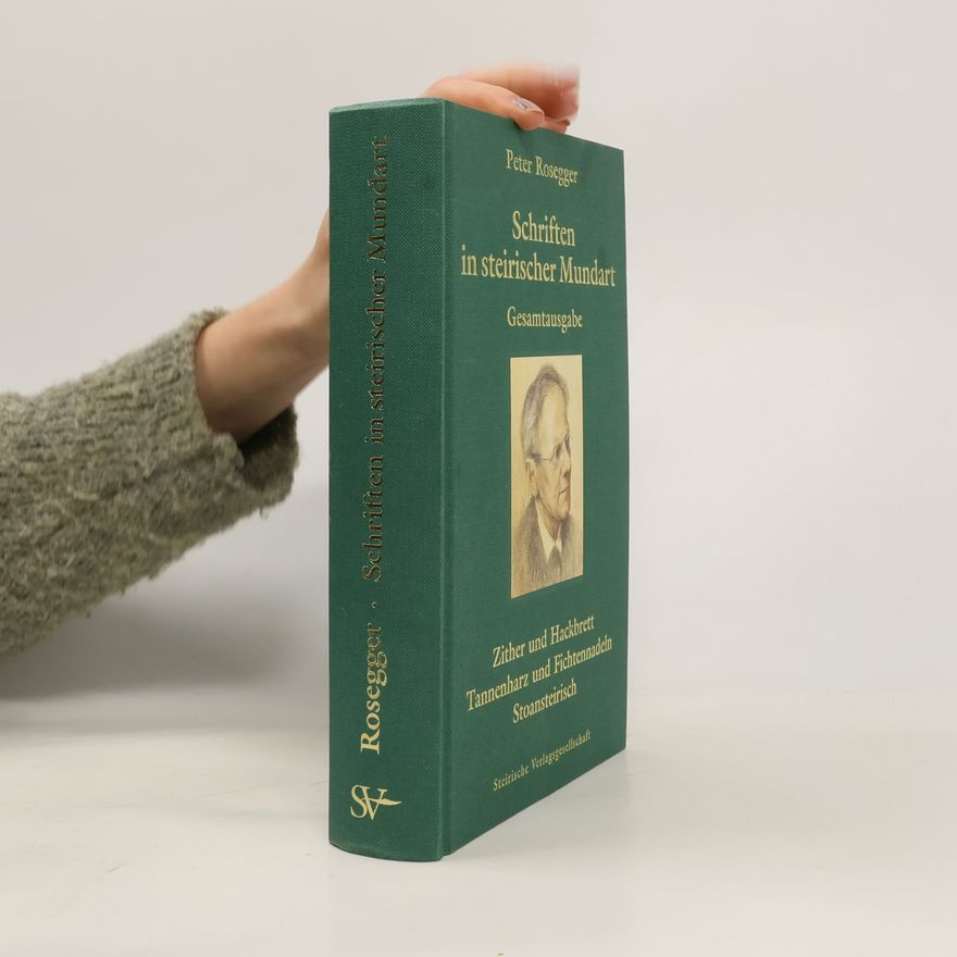 Peter Rosegger Schriften in steirischer Mundart. Zither und Hackbrett, Tannenharz und Fichtennadeln, Stoansteirisch