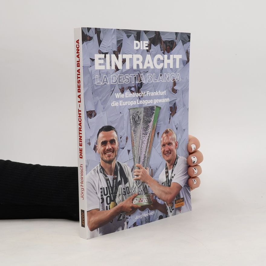 Jörg Heinisch Die Eintracht - La Bestia Blanca