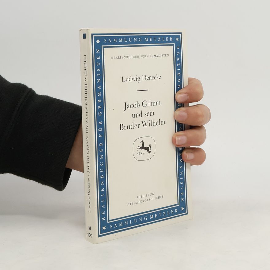 Ludwig Denecke Jacob Grimm und sein Bruder Wilhelm