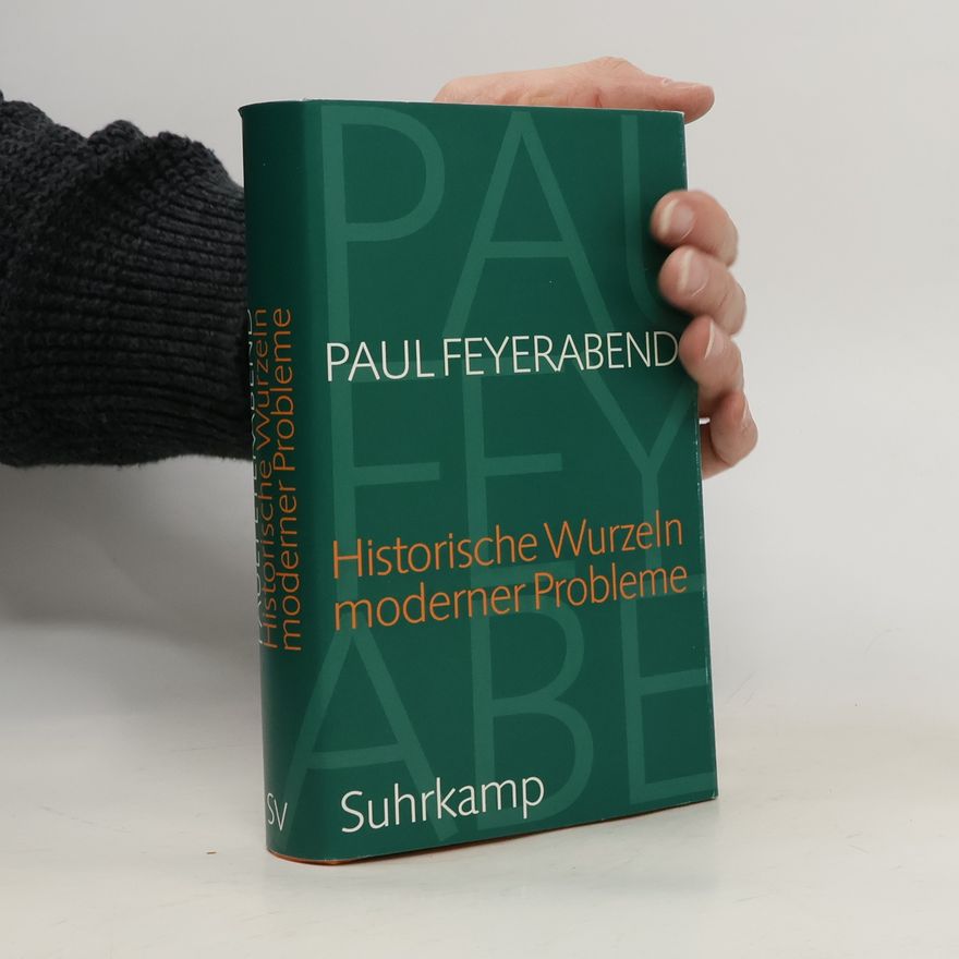 Paul Feyerabend Historische Wurzeln moderner Probleme