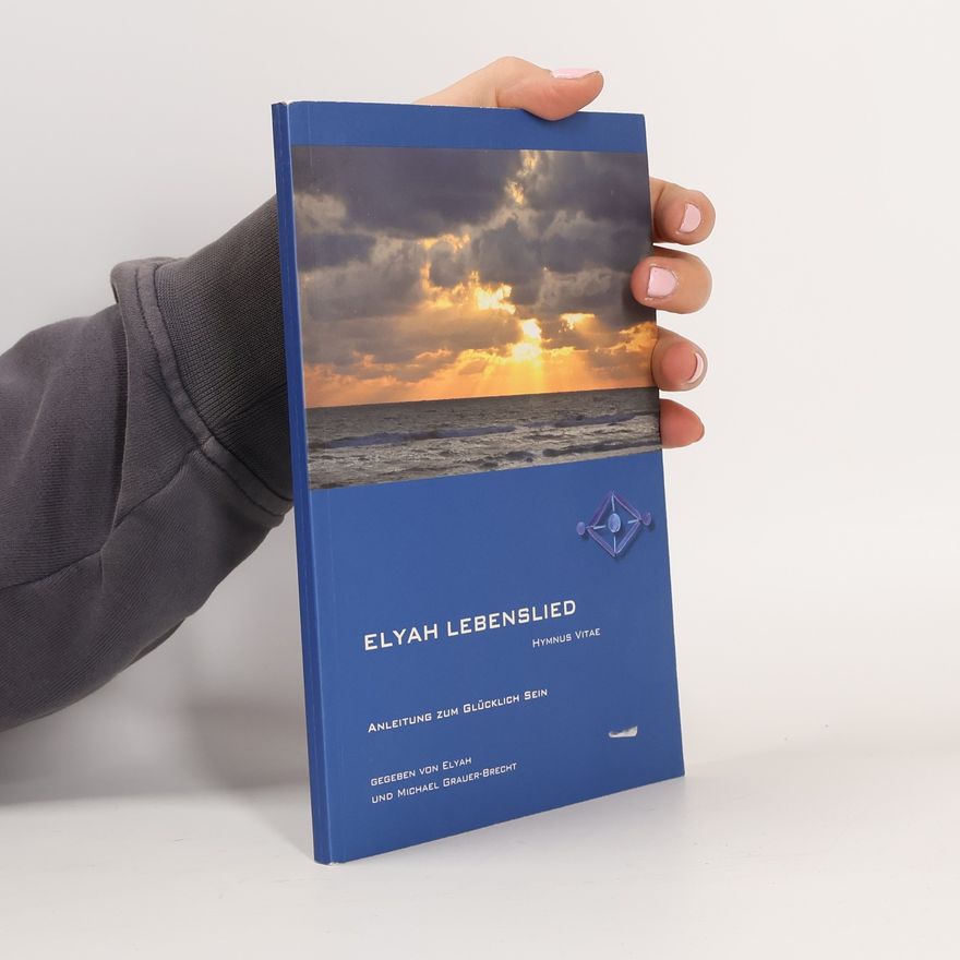 Elyah Grauer-Brecht Elyah Lebenslied. Anleitung zum glücklich sein
