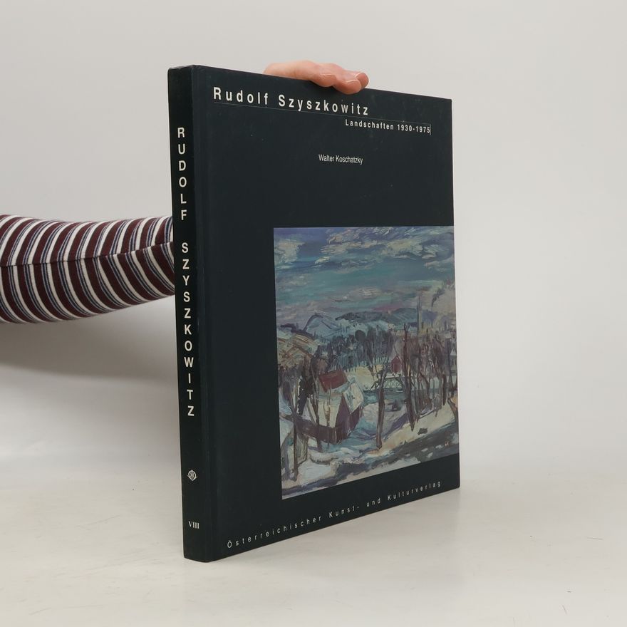 Walter Koschatzky Rudolf Szyszkowitz: Landschaften 1930-1975