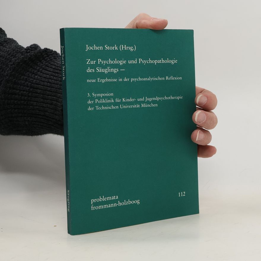 Jochen Stork Problemata - 112: Zur Psychologie und Psychopathologie des Säuglings - Neue Ergebnisse in der psychoanalytischen Reflexion