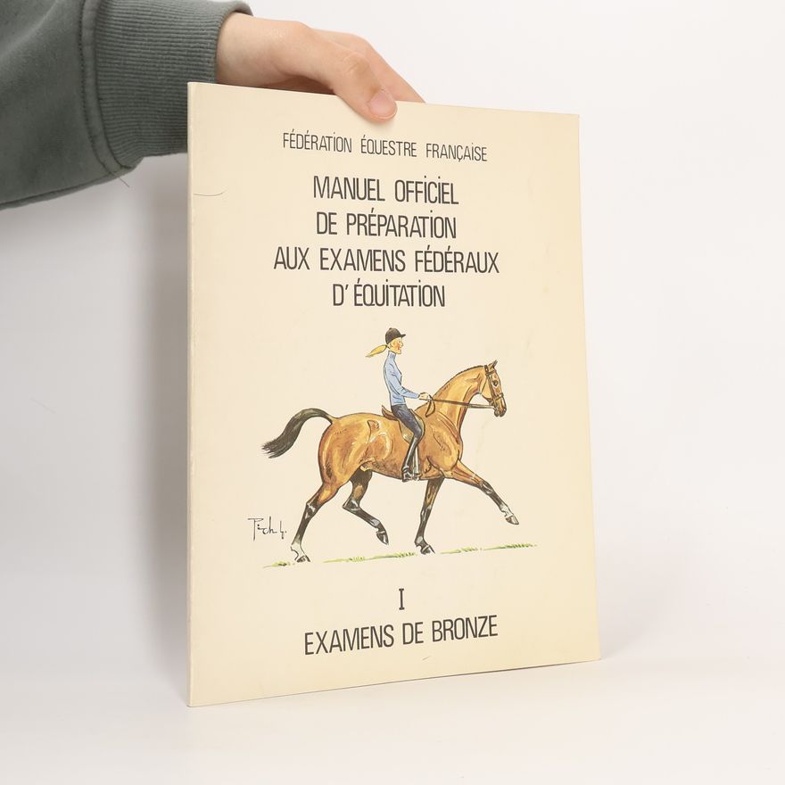Kolektiv autorů Manuel Officiel de Préparation aux Examens Fédéraux d'Équitation I. Examens de Bronze