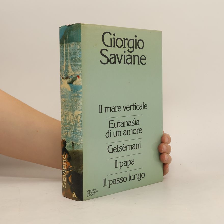 Giorgio Saviane Il mare verticale. Eutanasia di un amore. Getsèmani. Il papa. Il passo lungo