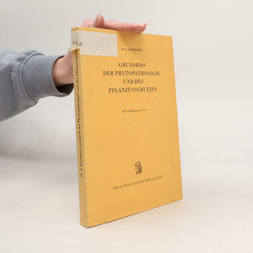 Hans-Alfred Kirchner Grundriss der Phytopathologie und des Pflanzenschutzes