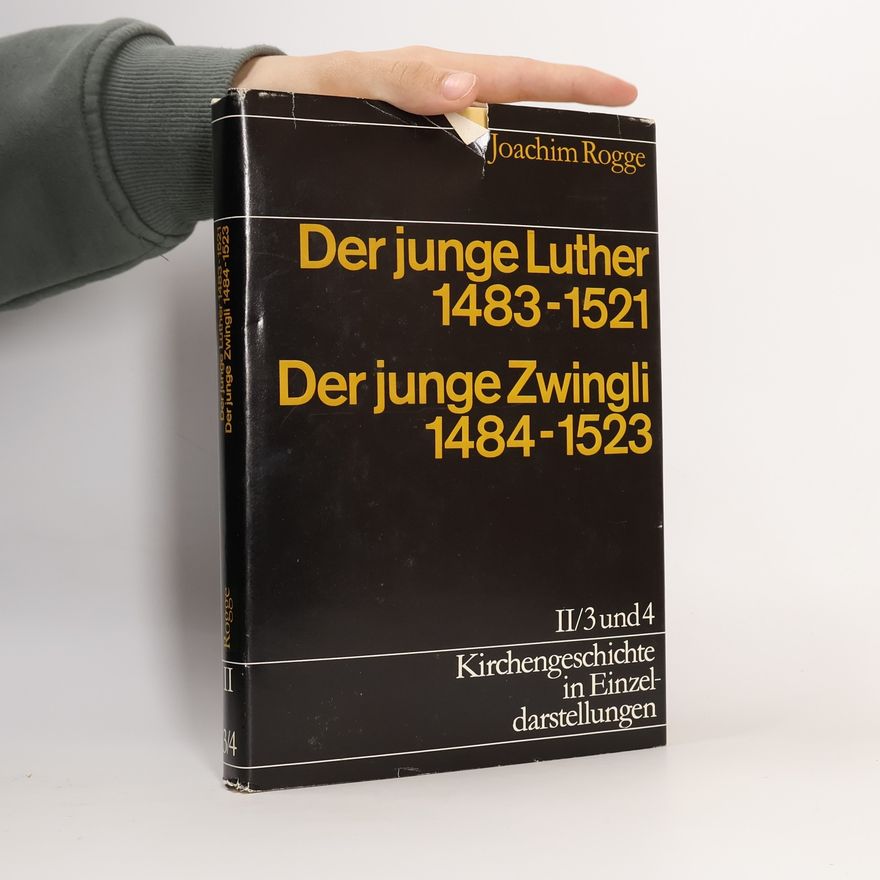 Joachim Rogge Der junge Luther 1483-1521. Der junge Zwingli 1484-1523