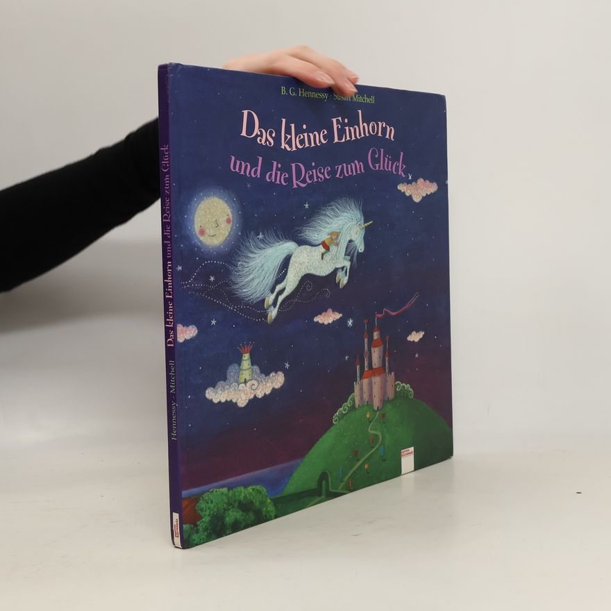 Barbara G. Hennessy Das kleine Einhorn und die Reise zum Glück