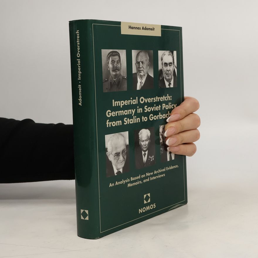 Hannes Adomeit Imperial overstretch: Germany in Soviet policy from Stalin to Gorbachev
