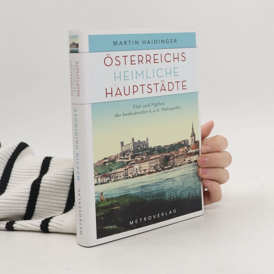 Martin Haidinger Österreichs heimliche Hauptstädte