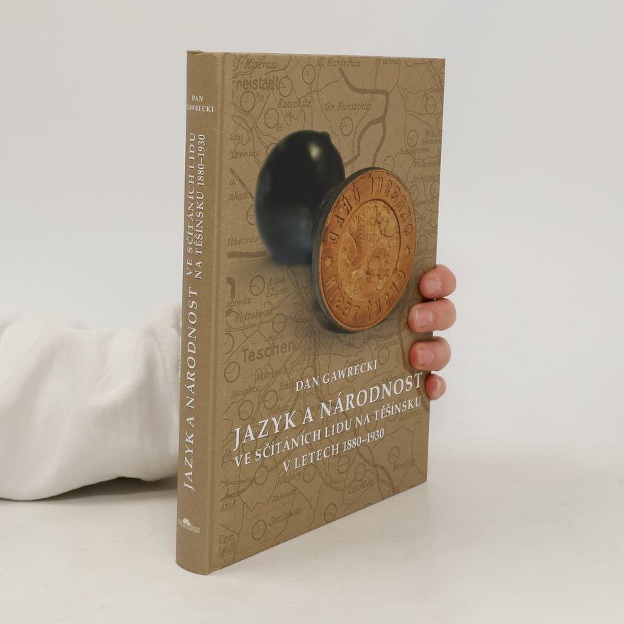Dan Gawrecki Jazyk a národnost ve sčítáních lidu na Těšínsku v letech 1880-1930