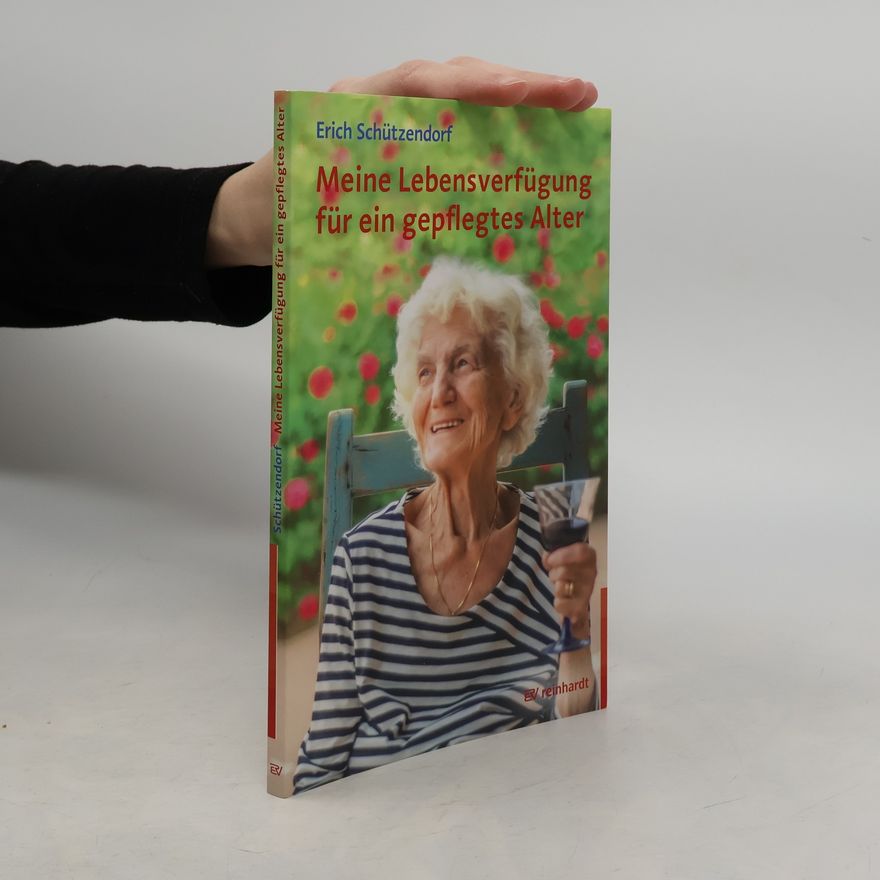 Erich Schützendorf Meine Lebensverfügung für ein gepflegtes Alter