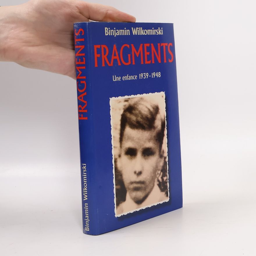 Binjamin Wilkomirski Fragments : une enfance, 1939-1948
