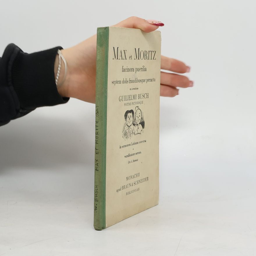 Wilhelm Busch Max et Moritz facinora puerilia septem dolis fraudibusque peracta