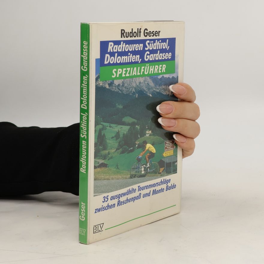 Rudolf Geser Die 35 [fünfunddreissig] schönsten Radtouren - Südtirol, Dolomiten, Gardasee