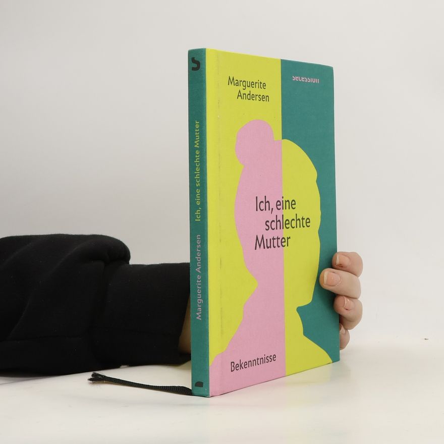 Marguerite Andersen Ich, eine schlechte Mutter. Bekenntnisse