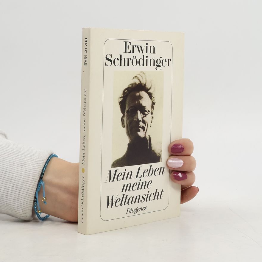 Erwin Schrödinger Mein Leben, meine Weltansicht