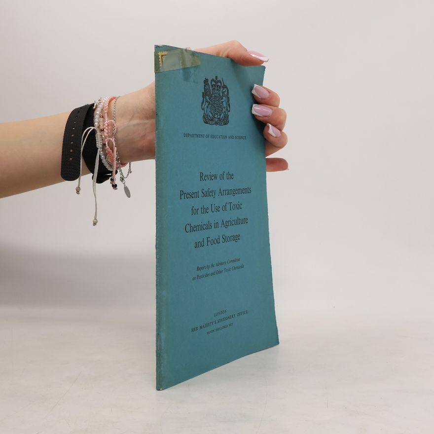 Kolektiv autorů Review of the Present Safety Arrangements for the Use of Toxic Chemicals in Agriculture and Food Storage