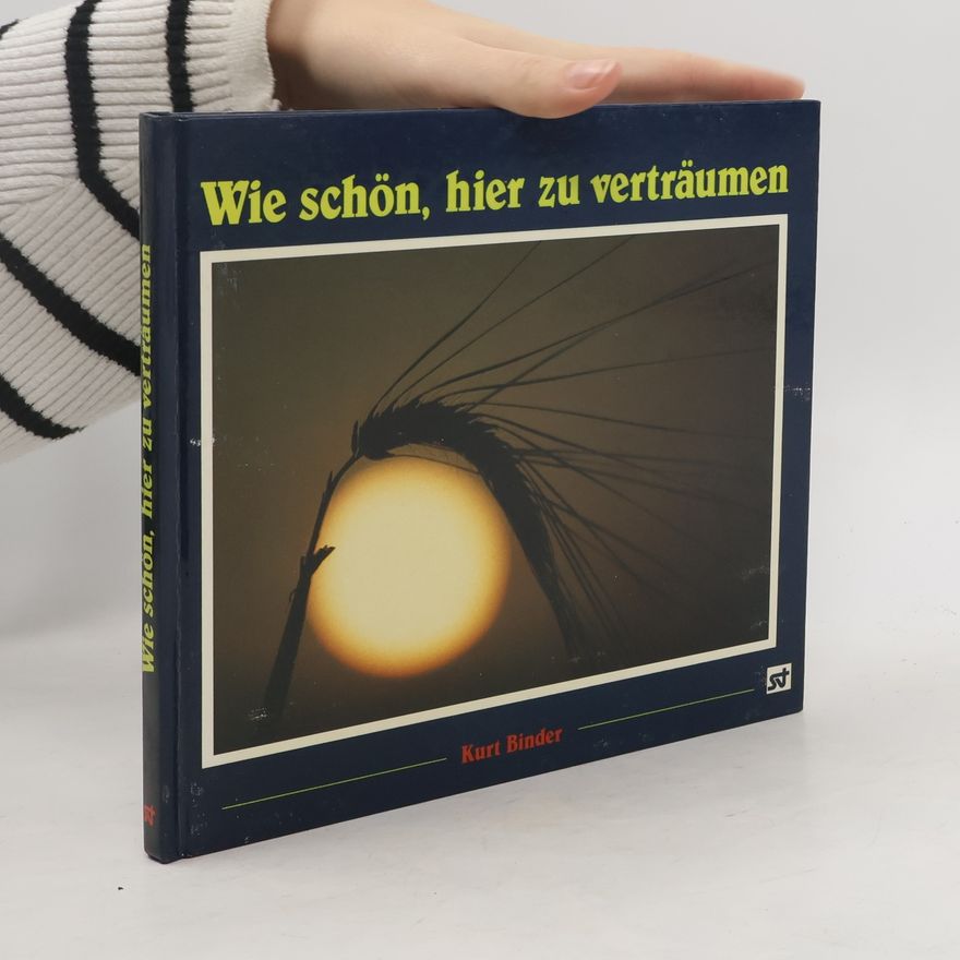 Kurt Binder Wie schön, hier zu verträumen