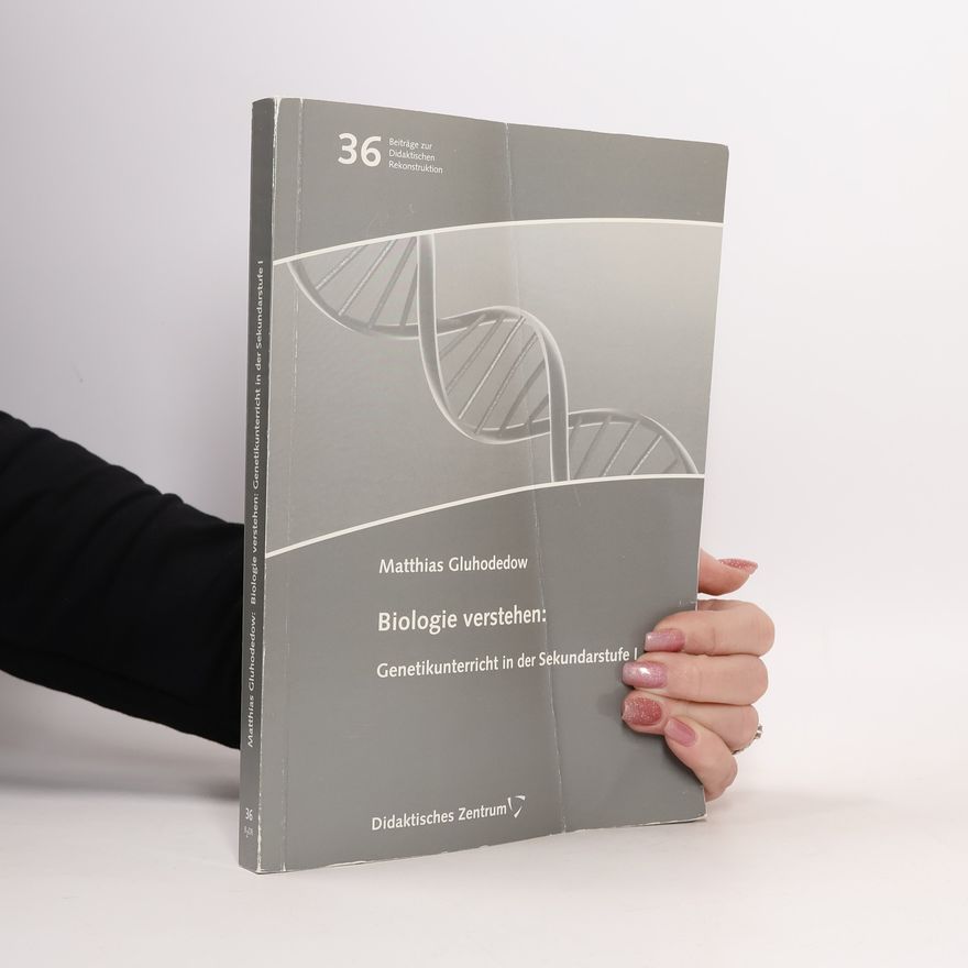 Matthias Gluhodedow Biologie verstehen: Genetikunterricht in der Sekundarstufe I