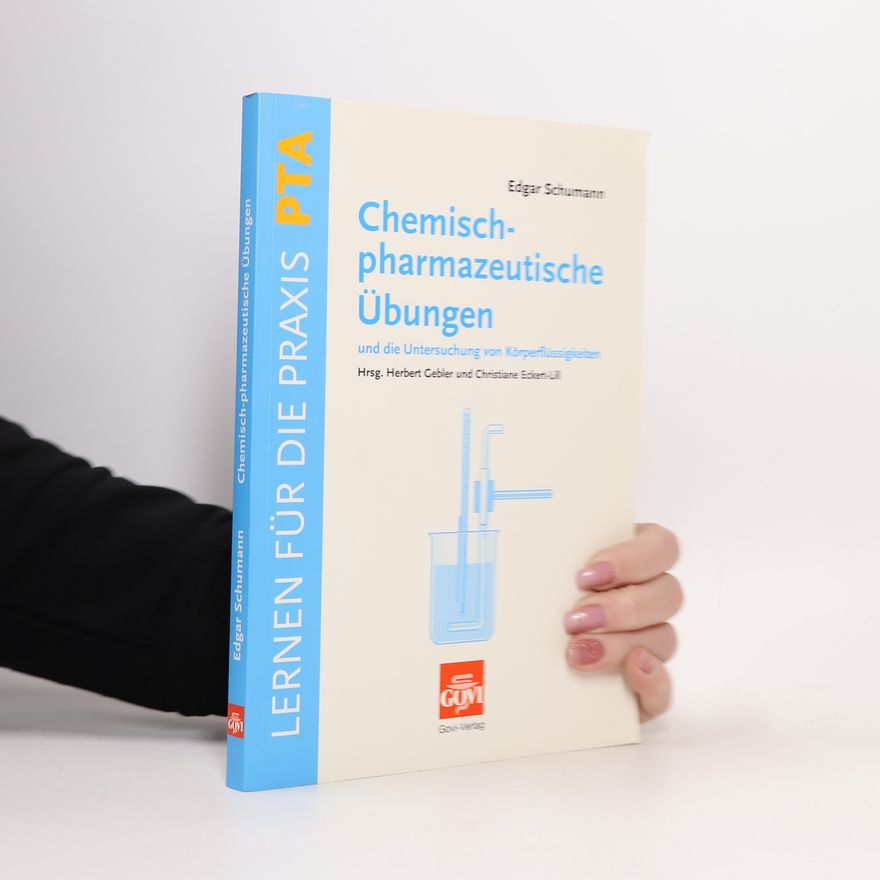 Edgar Schumann Chemisch-pharmazeutische Übungen und die Untersuchung von Körperflüssigkeiten