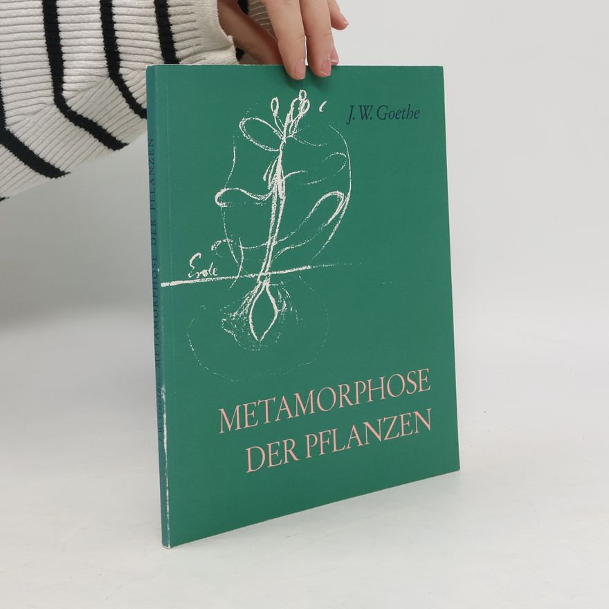 Johann Wolfgang von Goethe Die Metamorphose der Pflanzen