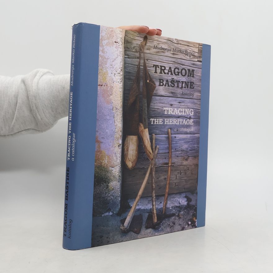 Mudronja Marko Rebac Tragom baštine. Tracing the Heritage