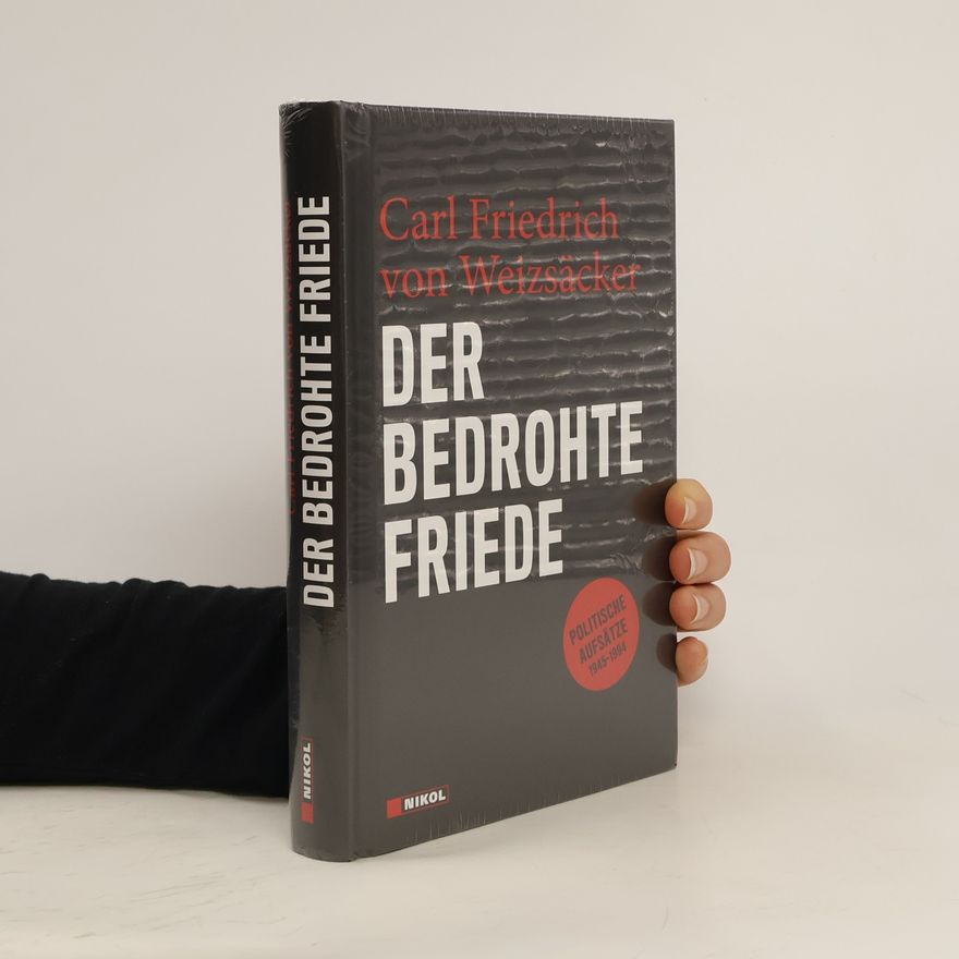 Carl Friedrich von Weizsäcker Der bedrohte Friede
