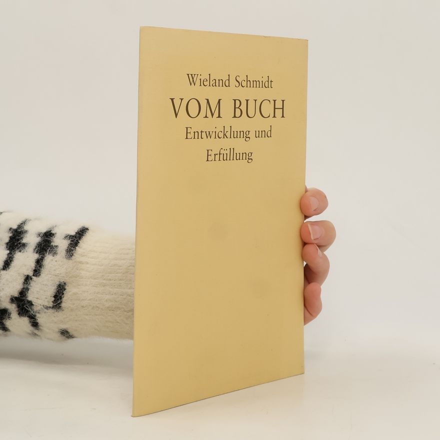 Wieland Schmidt Vom Buch. Entwicklung und Erfüllung