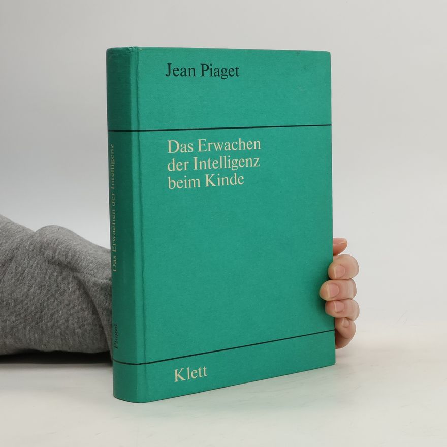 Jean Piaget Das Erwachen der Intelligenz beim Kinde