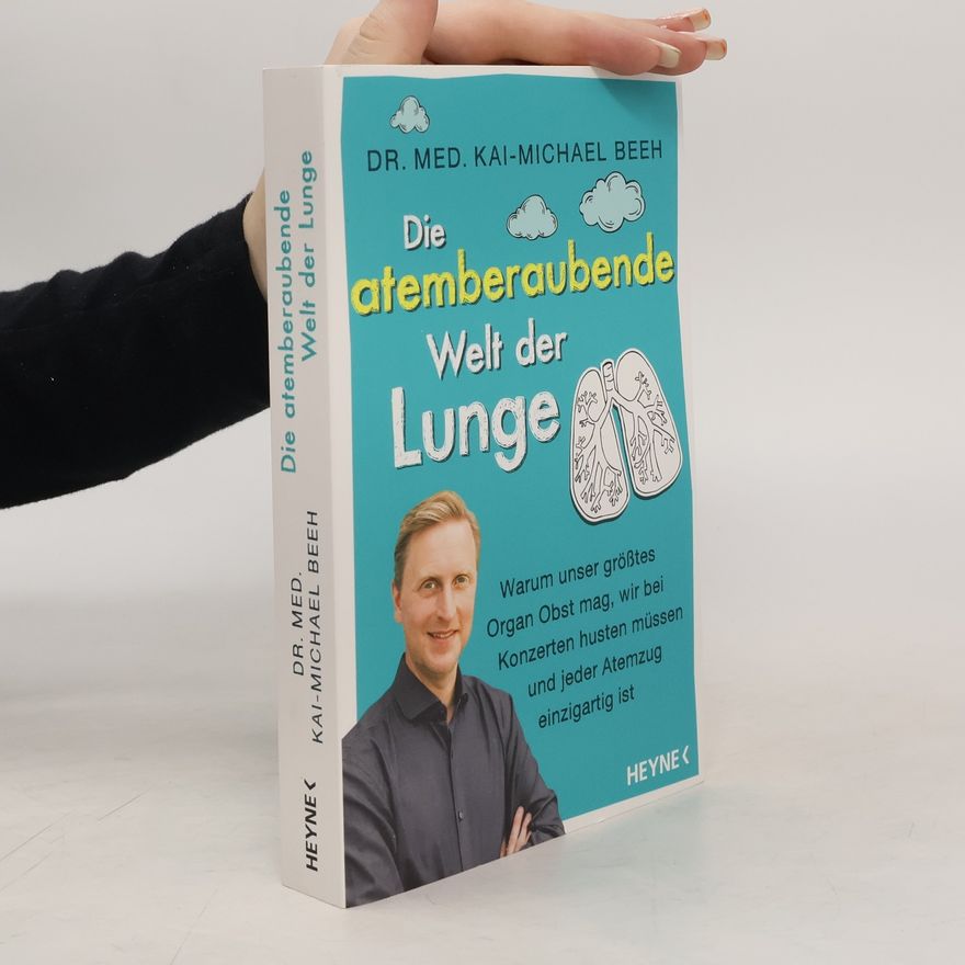 Kai Michael Beeh Die atemberaubende Welt der Lunge