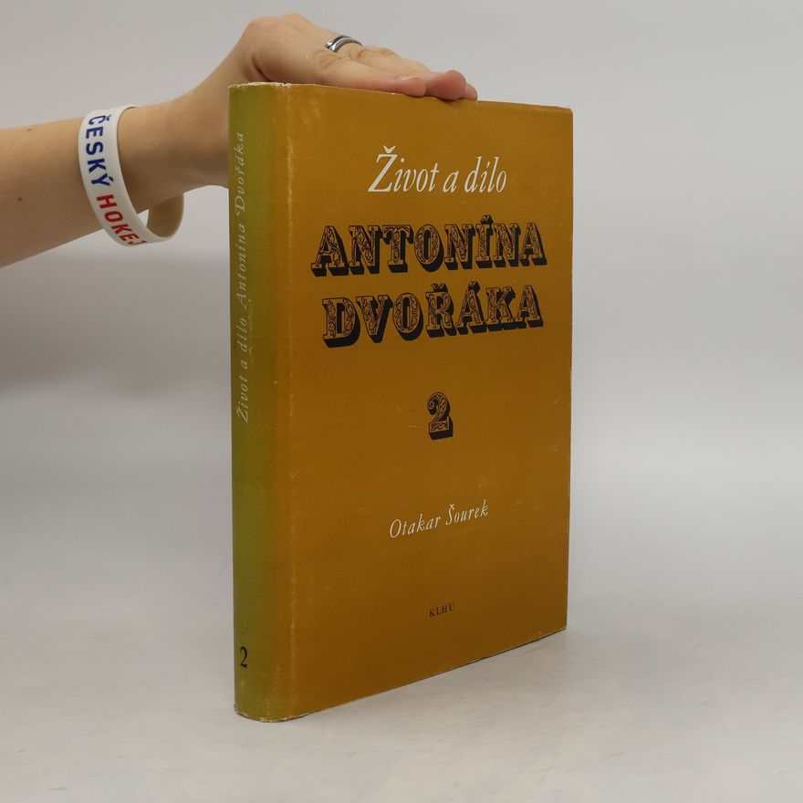 Otakar Šourek Život a dílo Antonína Dvořáka 2