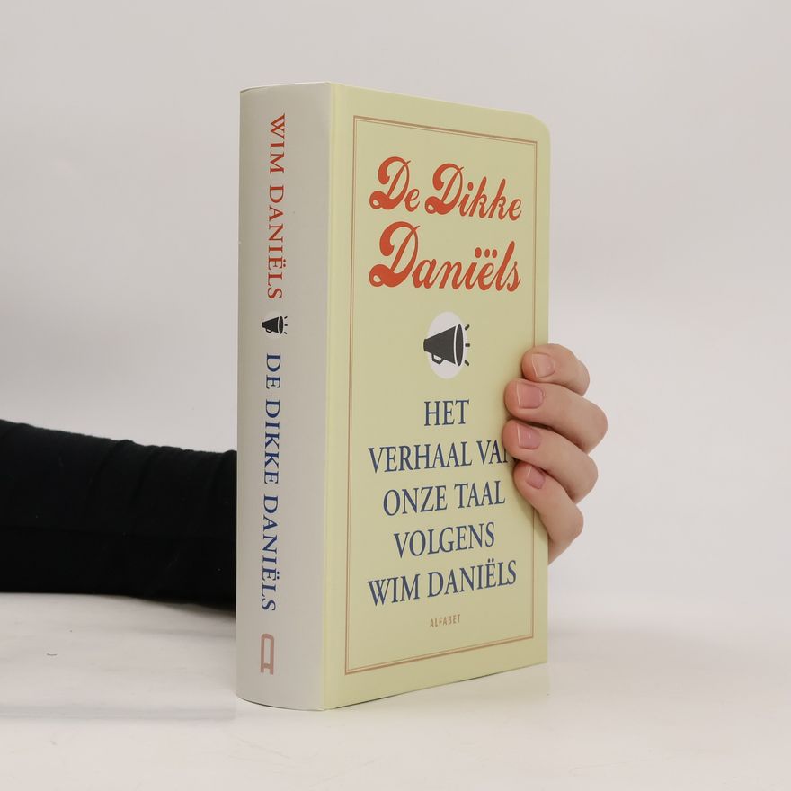 Wim Daniëls De Dikke Daniëls. Het verhaal van onze taal volgens Wim Daniëls