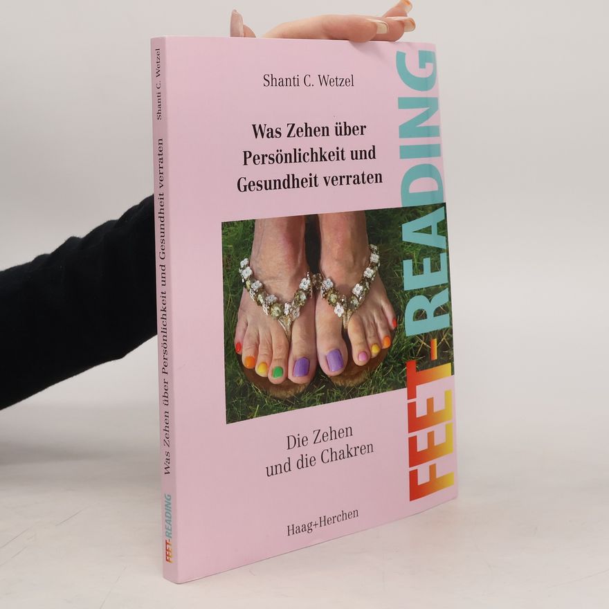 Shanti C. Wetzel Feet-Reading: Was Zehen über Persönlichkeit und Gesundheit verraten