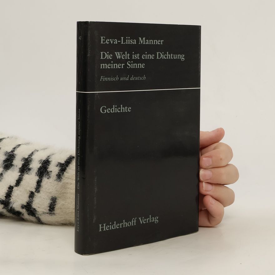 Eeva-Liisa Manner Die Welt ist eine Dichtung meiner Sinne