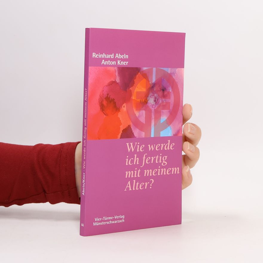 Reinhard Abeln Wie werde ich fertig mit meinem Alter?