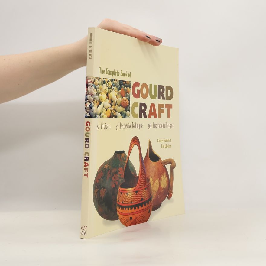 Ginger Summit The Complete Book of Gourd Craft