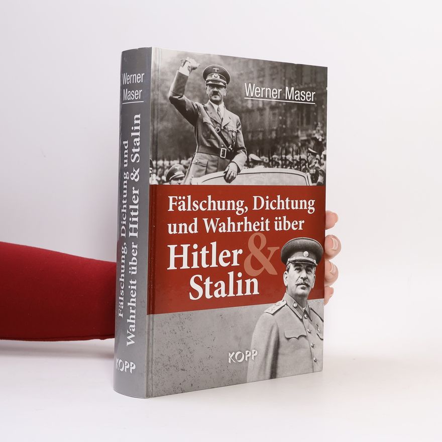 Werner Maser Fälschung, Dichtung und Wahrheit über Hitler und Stalin