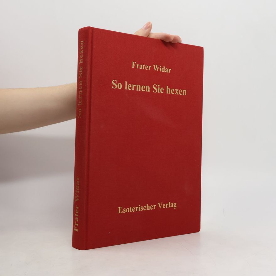 Frater Widar So lernen Sie hexen. Das Geheimnis der Wicca-Magie. Eine 13 Lehrbriefe umfassende Einführung in das geheime Wissen des Hexentums