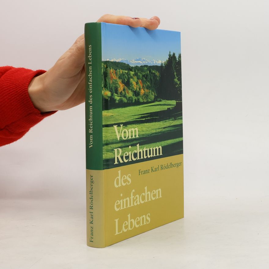 Franz Karl Ro delberger Vom Reichtum des einfachen Lebens