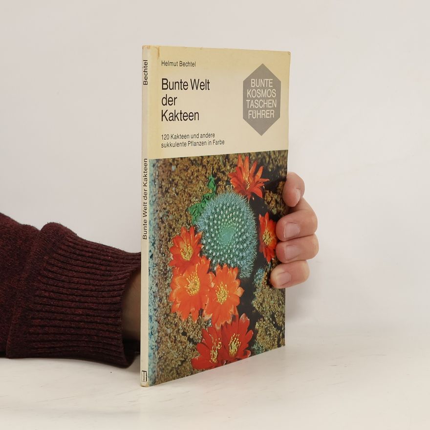 Helmut Bechtel Bunte Welt der Kakteen