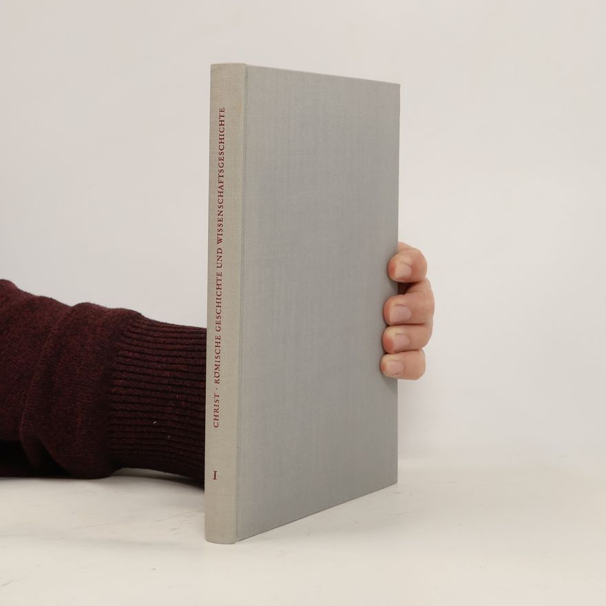 Karl Christ Römische Geschichte und Wissenschaftsgeschichte