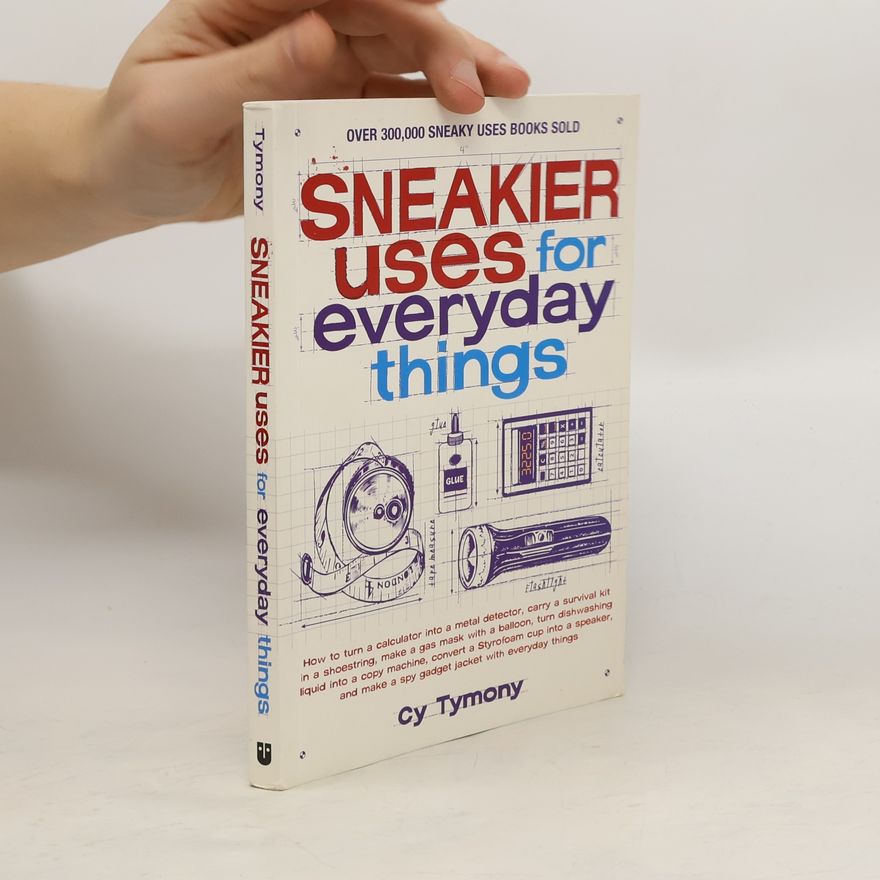 Cy Tymony Sneakier Uses for Everyday Things