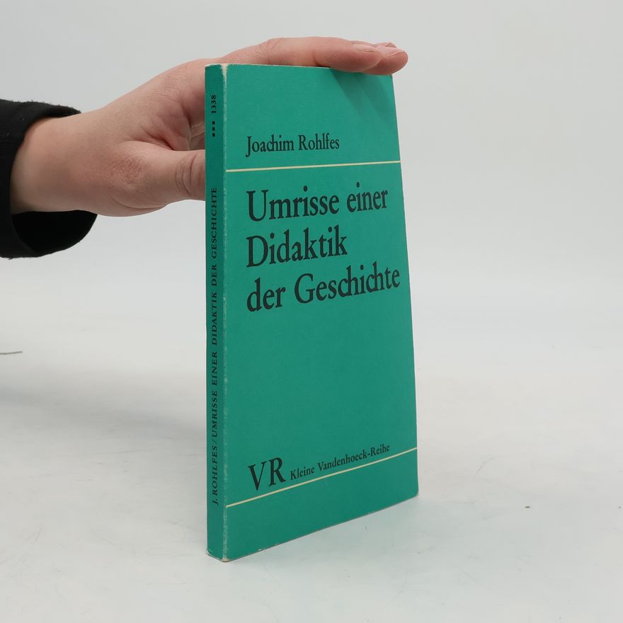 Joachim Rohlfes Umrisse einer Didaktik der Geschichte