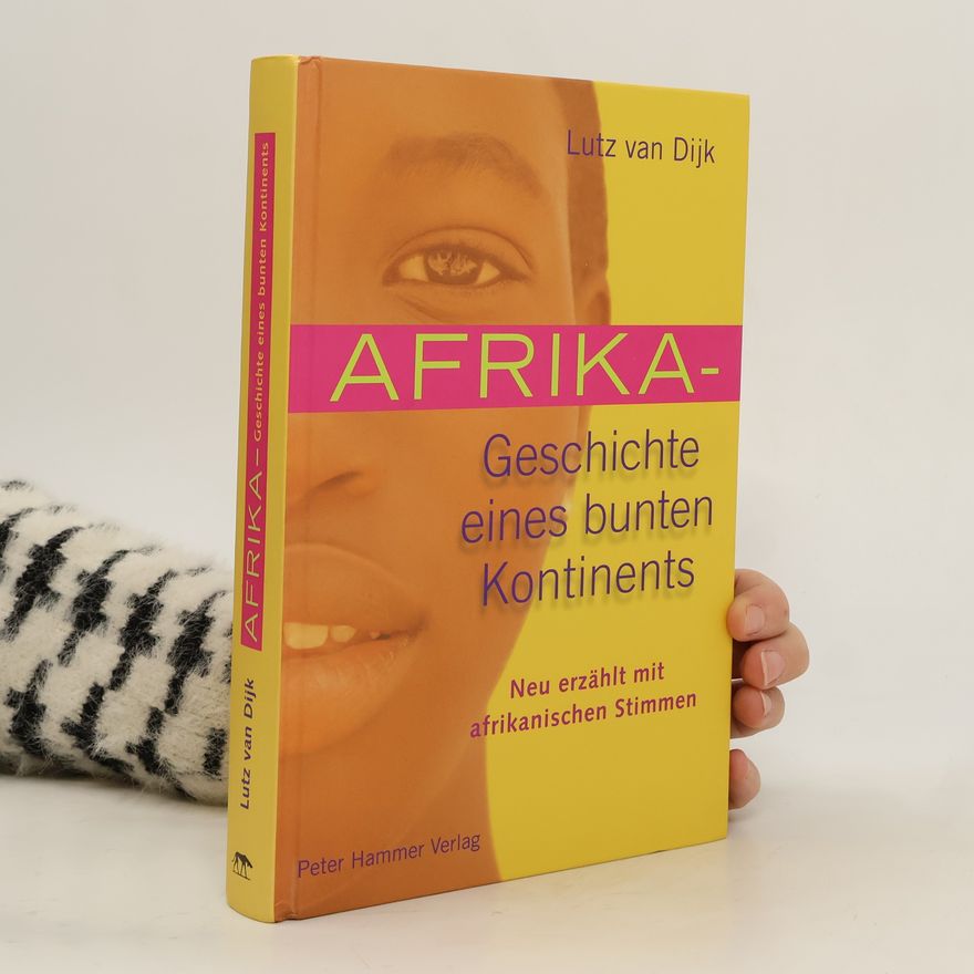 Lutz van Dijk Afrika - Geschichte eines bunten Kontinents