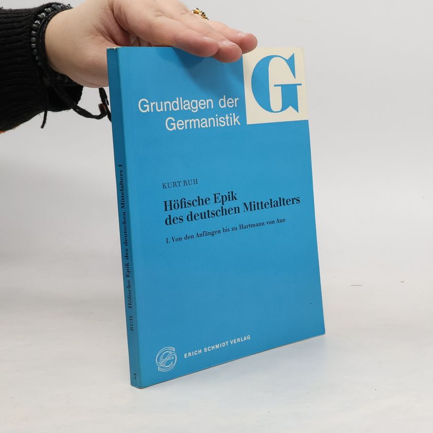 Kurt Ruh Höfische Epik des deutschen Mittelalters. I. Von den Anfängen bis zu Hartmann von Aue