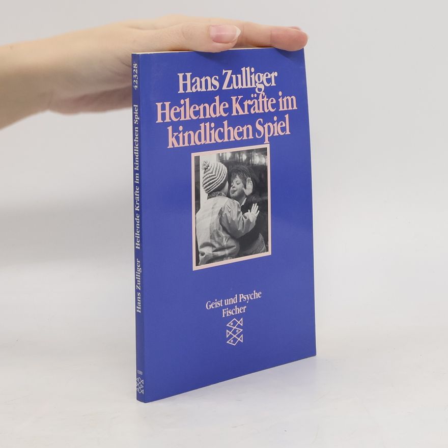 Hans Zulliger Heilende Kräfte im kindlichen Spiel