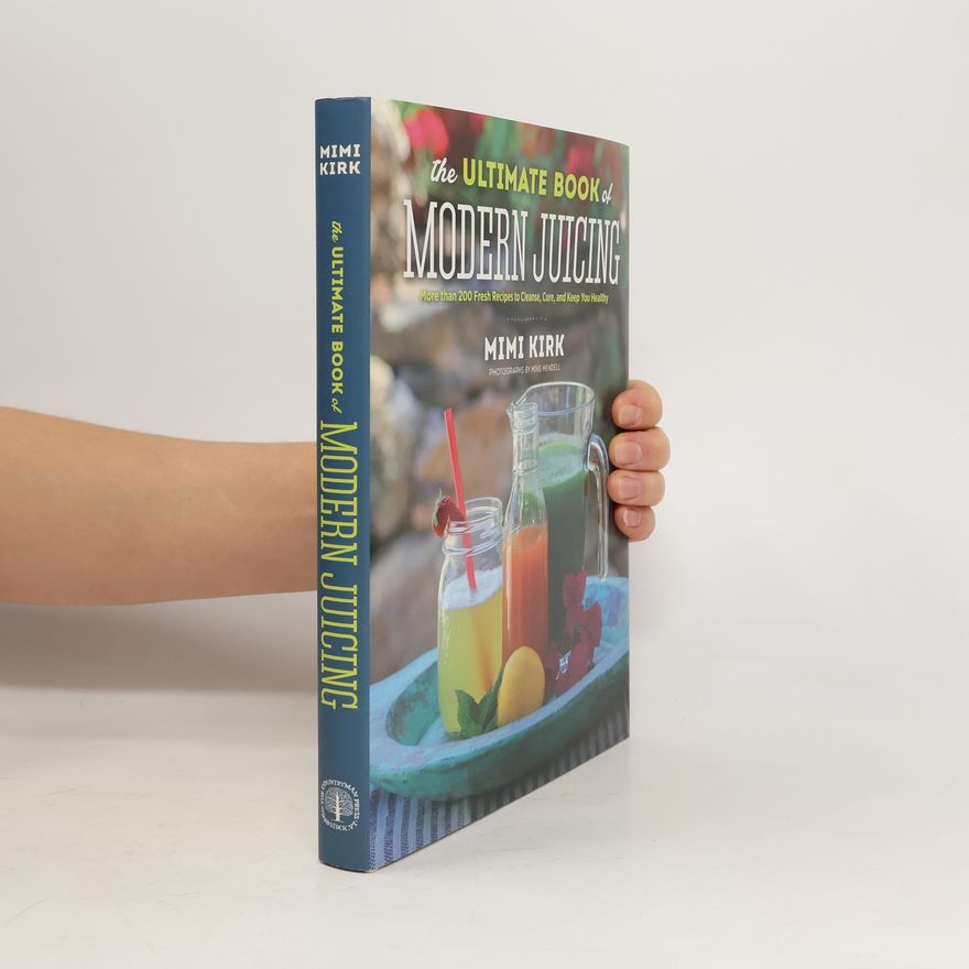 Mimi Kirk The Ultimate Book of Modern Juicing